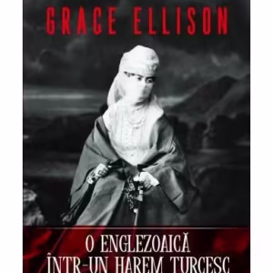 O englezoaică într-un harem turcesc - Paperback brosat - Grace Ellison - Corint