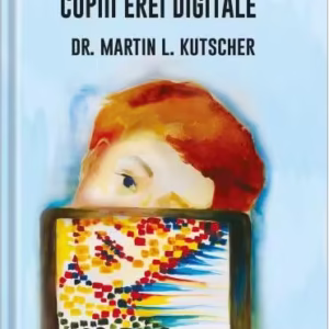 Copiii erei digitale - Paperback brosat - Martin L. Kutscher - Univers