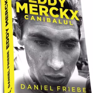 Eddy Merckx. Canibalul - Paperback brosat - Daniel Friebe - Preda Publishing