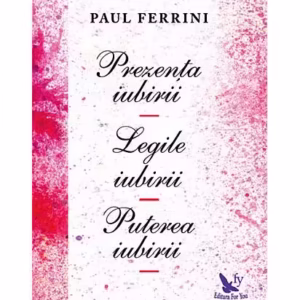 Prezenţa iubirii. Legile iubirii. Puterea iubirii - Paperback brosat - Paul Ferrini - For You