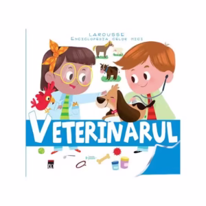 Veterinarul. Enciclopedia celor mici - Hardcover - Larrouse - RAO