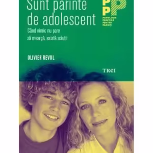 Sunt părinte de adolescent. Când nimic nu pare să meargă, există soluţii - Paperback brosat - Olivier Revol - Trei