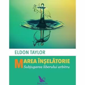 Marea înșelătorie. Subjugarea liberului arbitru - Paperback brosat - Taylor Eldon - For You