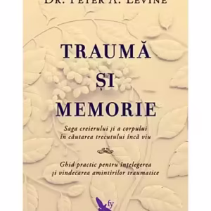 Traumă şi memorie - Paperback brosat - Peter A. Levine - For You