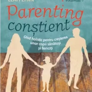 Parenting conștient (2 volume). Ghid holistic pentru creșterea unor copii sănătoși și fericiți - Paperback brosat - Gabriel Cousens, Leah Lynn - For You