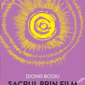Sacrul prin film. O abordare simbolică a discursului teologic în cinematografie - Paperback brosat - Dionis Bodiu - Ratio et Revelatio