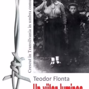 Un viitor luminos. Crescut în Transilvania în umbra comunismului - Paperback brosat - Teodor Flonta - Ratio et Revelatio