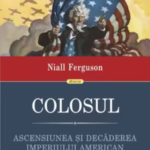 Colosul. Ascensiunea și decăderea imperiului american - Paperback brosat - Niall Ferguson - Polirom