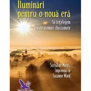 Iluminări pentru o nouă eră - să înţelegem aceste vremuri zbuciumate - Paperback brosat - Suzanne Ward - For You