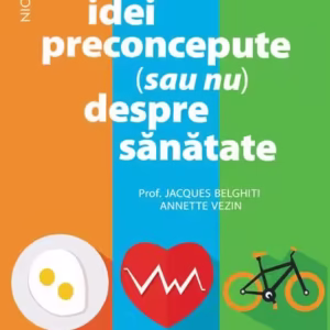 Idei preconcepute (sau nu) despre sănătate - Paperback brosat - Annette Vezin, Jacqes Belghiti - Niculescu