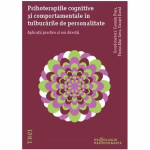 Psihoterapiile cognitive și comportamentale în tulburările de personalitate. - Paperback brosat - Cosmin Popa, Florin Alin Sava, Daniel David - Trei