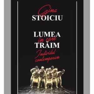 Lumea în care trăim. Individul contemporan - Paperback brosat - Gina Stoiciu - Limes