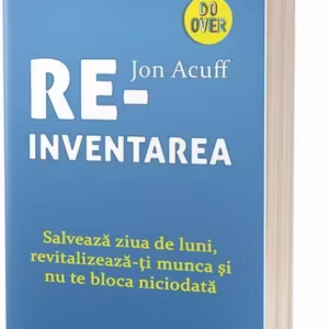 Reinventarea. Salvează ziua de luni, revitalizează-ți munca și nu te bloca niciodată - Paperback brosat - Jon Acuff - Act și Politon