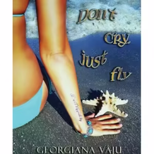 Don`t cry, just fly - Paperback brosat - Georgiana Vâju - Quantum Publishers