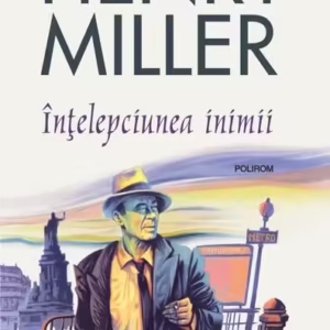 Înțelepciunea inimii - Paperback brosat - Henry Miller - Polirom