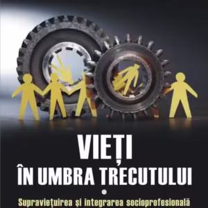 Vieţi în umbra trecutului. Supraviețuirea și integrarea socioprofesională a familiilor foștilor deținuți politici în comunism. Mărturii şi documente. (vol. I) - Paperback brosat - Cosmin Budeancă - Polirom