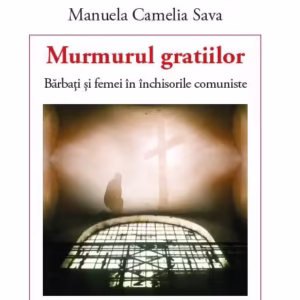 Murmurul gratiilor - Paperback brosat - Manuela Camelia Sava - Eikon