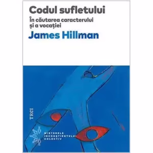 Codul sufletului - Paperback brosat - James Hillman - Trei