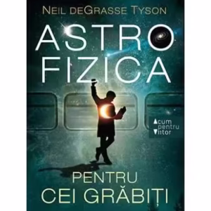 Astrofizica pentru cei grăbiți - Paperback brosat - Neil deGrasse Tyson - Trei