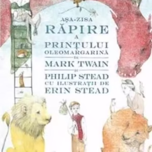 Așa-zisa răpire a prințului Oleomargarină - Paperback brosat - Mark Twain, Philip C. Stead - Pandora M