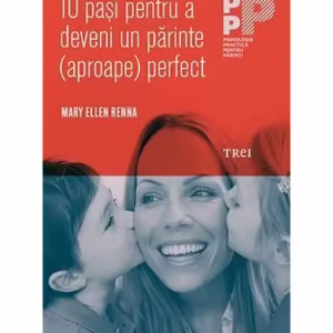 10 paşi pentru a deveni un părinte (aproape) perfect - Paperback brosat - Mary Ellen Renna - Trei