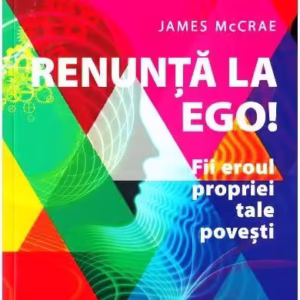 Renunţă la Ego! Fii eroul propriei tale poveşti - Paperback - James McCrae - Niculescu