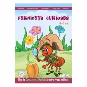 Furnicuța curioasă. Fișe de cunoașterea mediului (4-5 ani) - Paperback brosat - Alina Mitu, Ancuța Irimia, Lavinia Popescu, Mariana Damaschin, Mirela Fiser - Caba