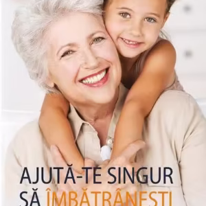 Ajută-te singur să îmbătrânești frumos - Paperback brosat - Radu Vrasti - All