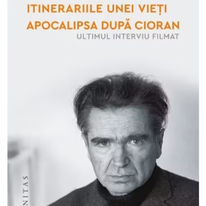 Itinerariile unei vieti. Apocalipsa dupa Cioran (ultimul interviu filmat)