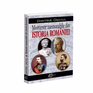 Momente memorabile din istoria Romaniei