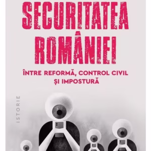 Securitatea Romaniei - intre reforma, control civil si impostura
