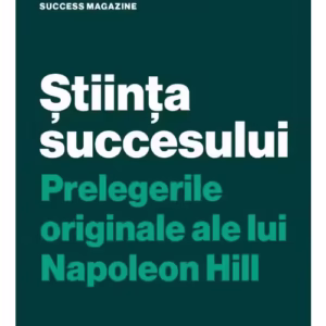Stiinta succesului. Prelegerile originale ale lui Napoleon Hill